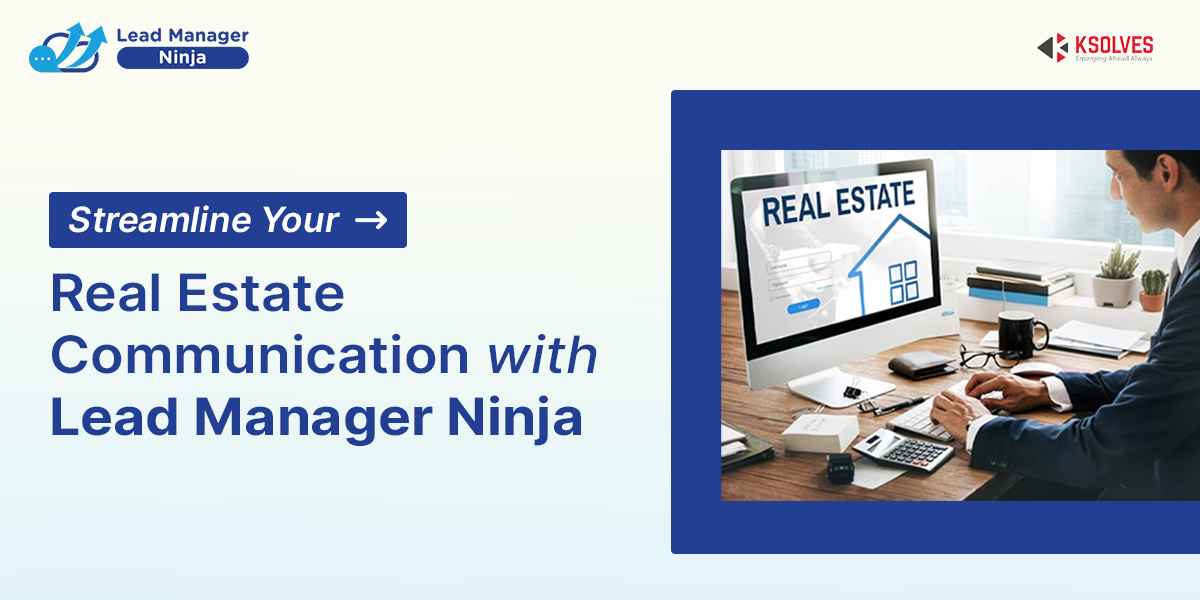 Streamline your Real Estate Communication with Lead Manager Ninja