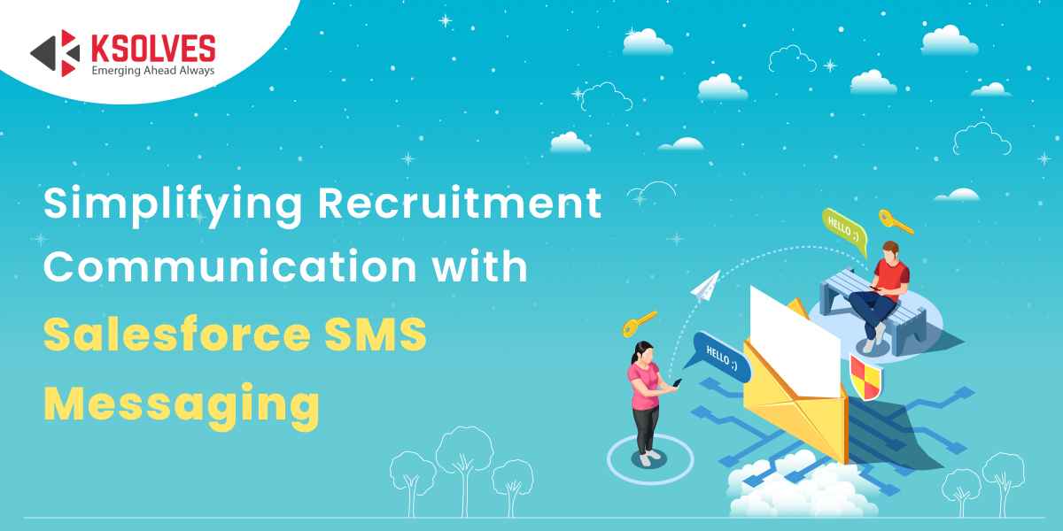 Simplifying Recruitment Communication with Salesforce SMS Messaging